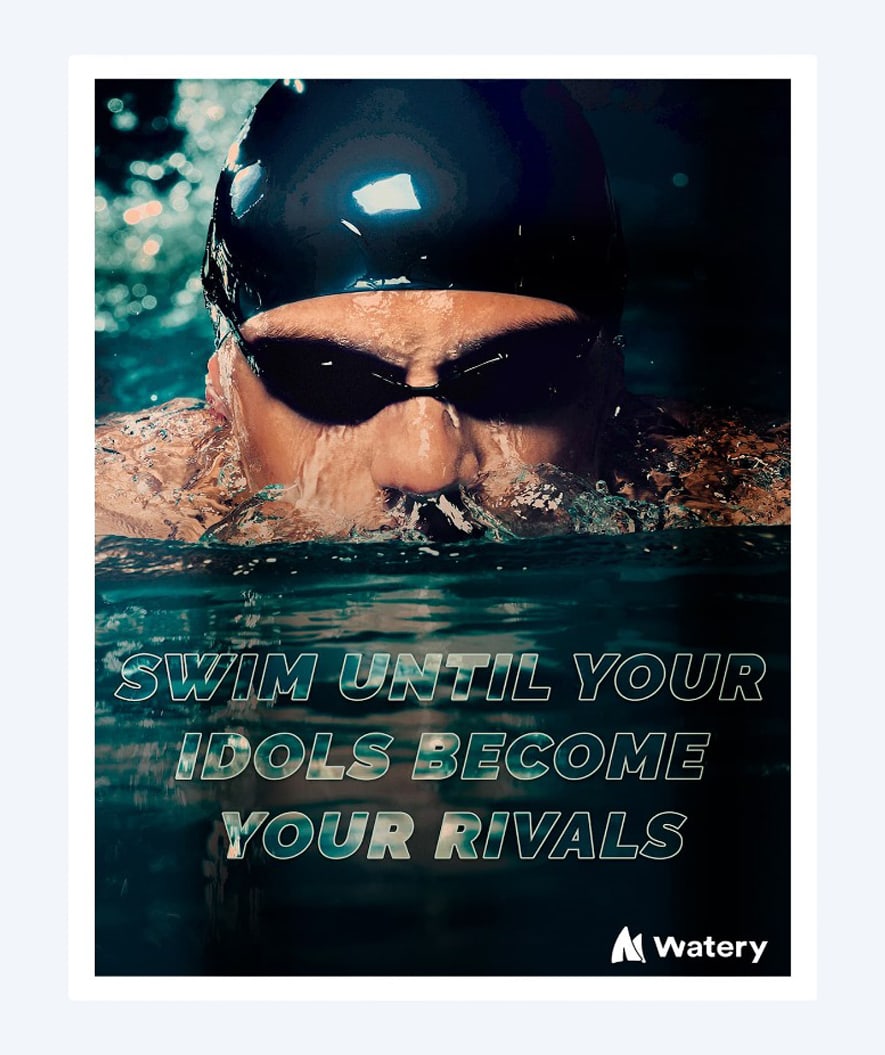 Watery Poster - Swim until your idols become your rivals