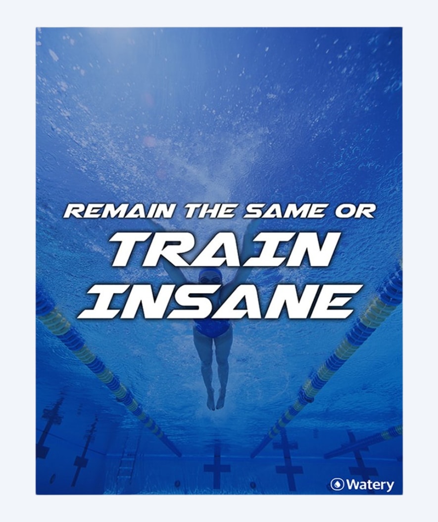 Watery Schwimmeplakat - Remain The Same Or Train Insane